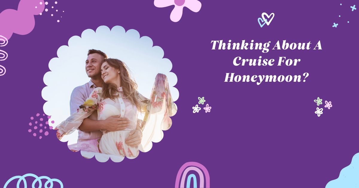 Thinking About A Cruise For Honeymoon