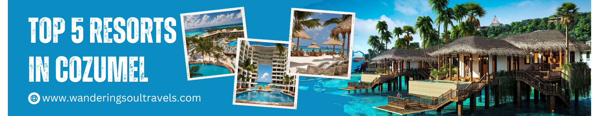 Page about the top 5 Resorts of Cozumel Mexico